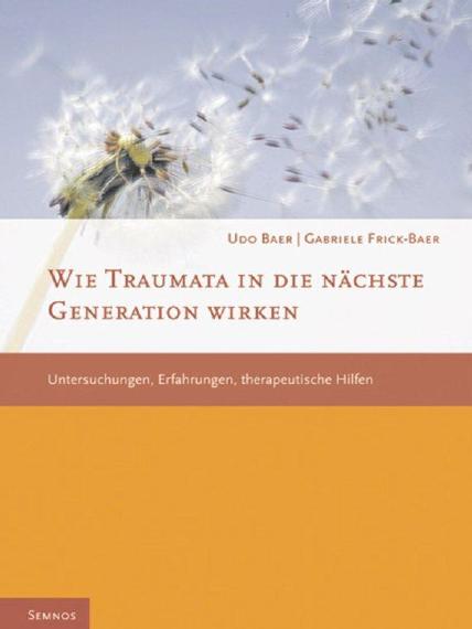 Wie Traumata in die nächste Generation wirken : Untersuchungen, Erfahrungen, therapeutische Hilfen.