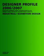 Designer Profile 2006/2007 : Deutschland, Österreich, Schweiz/Gestalter Stellen Sich Vor Industrial + Exhibition Design