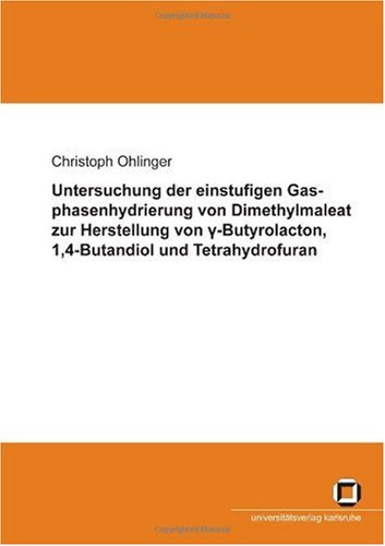 Untersuchung der einstufigen Gasphasenhydrierung von Dimethylmaleat zur Herstellung von [gamma]-Butyrolacton, 1,4-Butandiol und Tetrahydrofuran