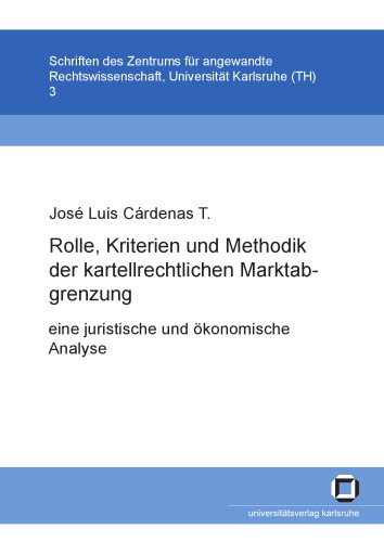 Rolle, Kriterien und Methodik der kartellrechtlichen Marktabgrenzung eine juristische und ökonomische Analyse