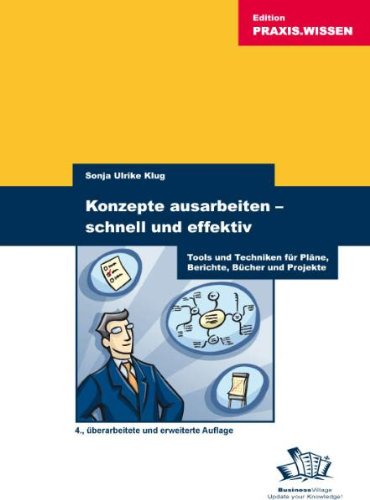 Konzepte ausarbeiten - schnell und effektiv : Tools und Techniken für Pläne, Berichte und Projekte