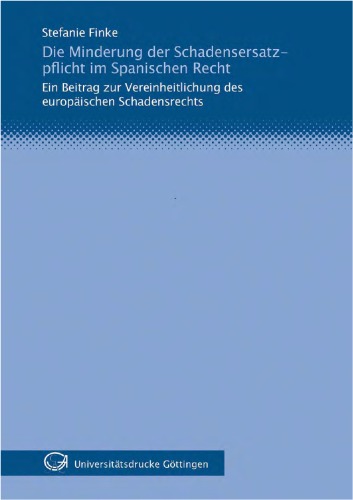 Die Minderung der Schadensersatzpflicht im spanischen Recht ein Beitrag zur Vereinheitlichung des europäischen Schadensrechts