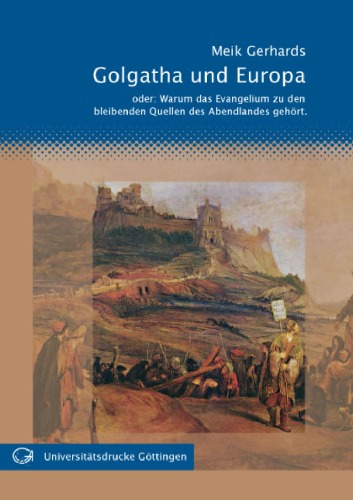 Golgatha und Europa : oder: waarum das Evangelium zu den bleibenden Quellen des Abendlandes gehört