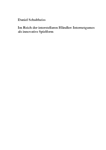 Im Reich der interstellaren Händler: Internetgames als innovative Spielform eine Längsschnittstudie zu Spielmotivationen, Spielerleben und Spielverhalten am Beispiel eines Langzeit-Browsergames