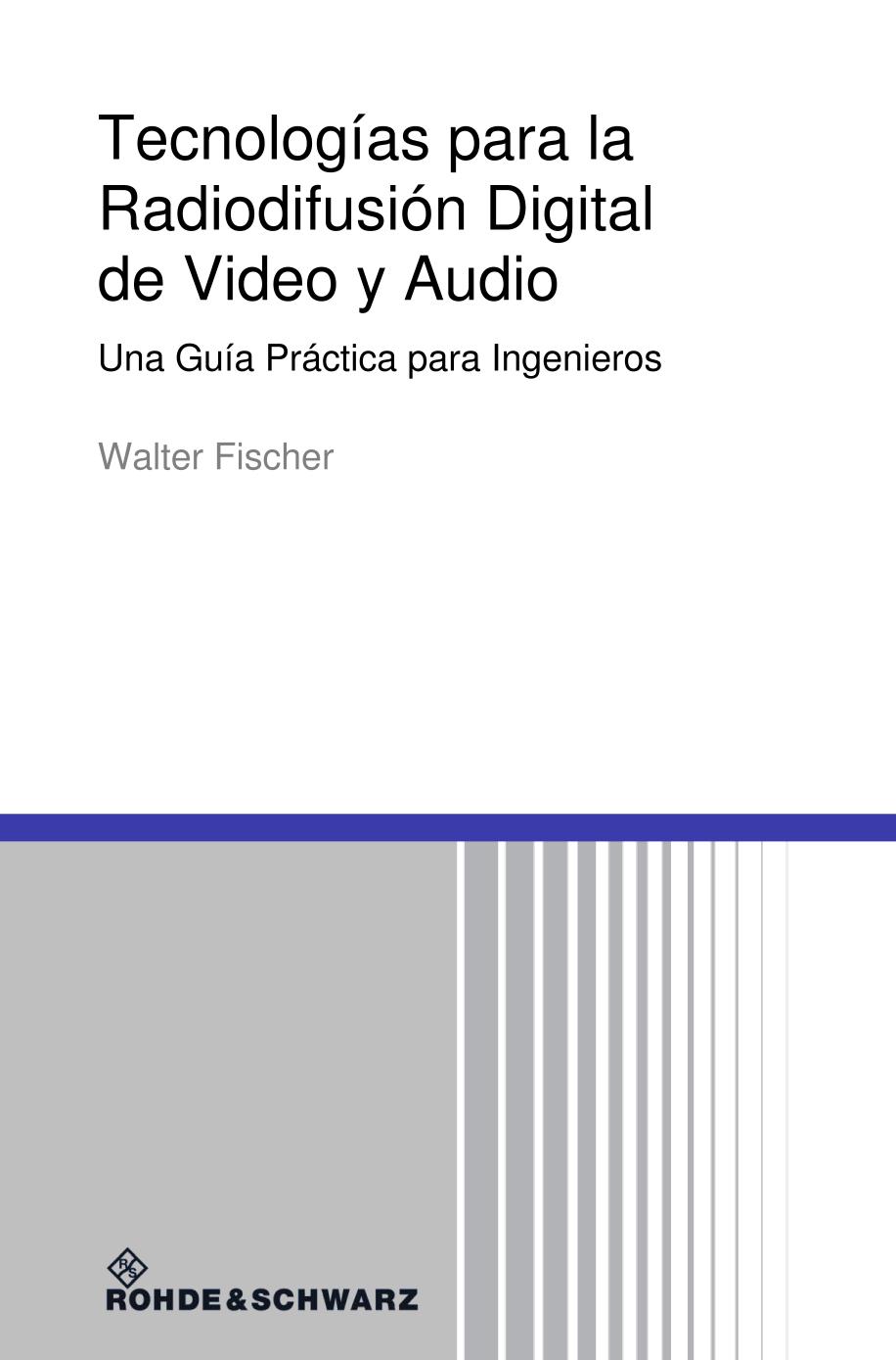 Tecnologías para la radiodifusíon digital de video y audio una guía práctica para ingenieros ; con 71 tablas