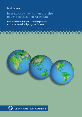 Internationale Verrechnungspreise in der globalisierten Wirtschaft : die Bestimmung von Transferpreisen und das Verständigungsverfahren