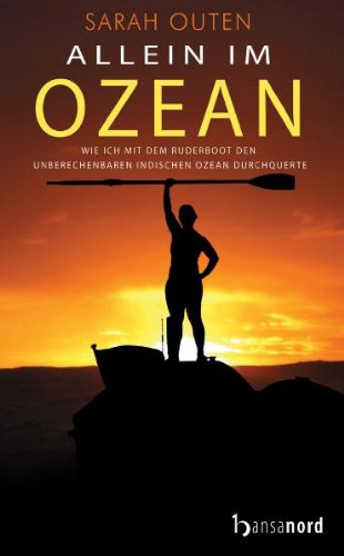 Allein im Ozean : Wie ich mit dem Ruderboot den unberechenbaren Indischen Ozean durchquerte