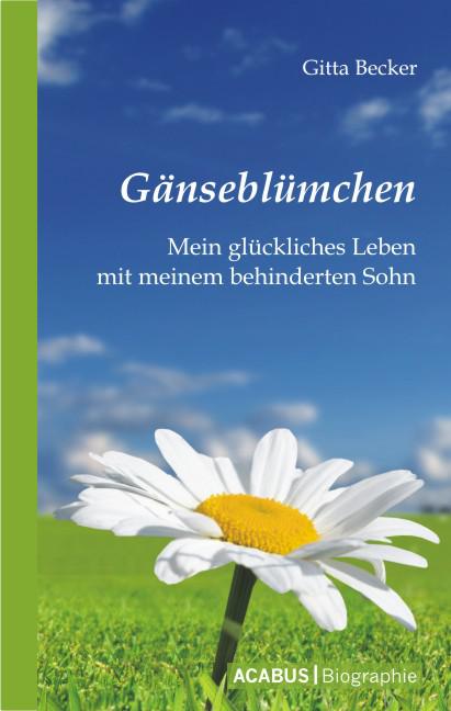 Gänseblümchen mein glückliches Leben mit meinem behinderten Sohn