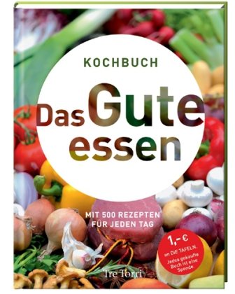 Das Gute essen Kochbuch ; mit 500 Rezepten für jeden Tag