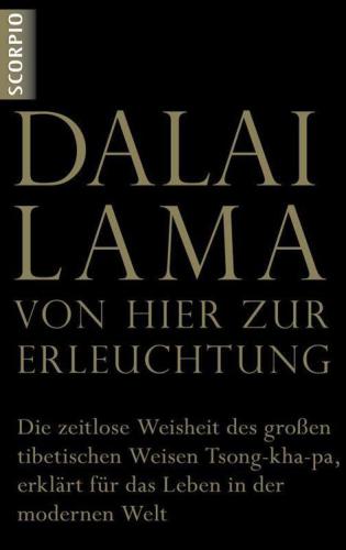 Von hier zur erleuchtung;die zeitlose weisheit des groen tibetischen weisen tsong-kha-pa, erklart fur das leben in der modernen welt.