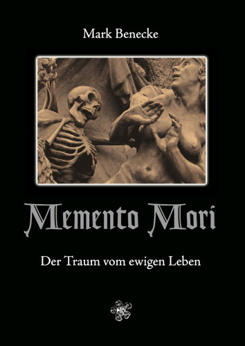 Memento Mori Der Traum vom ewigen Leben