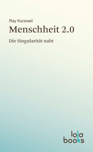 Menschheit 2.0 Die Singularität naht