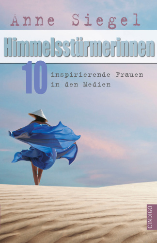 Himmelsstürmerinnen literarisches Sachbuch ; [10 inspirierende Frauen in den Medien]