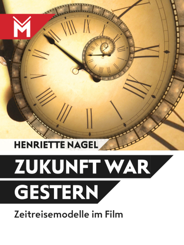 Zukunft war gestern : Zeitreisemodelle im Film