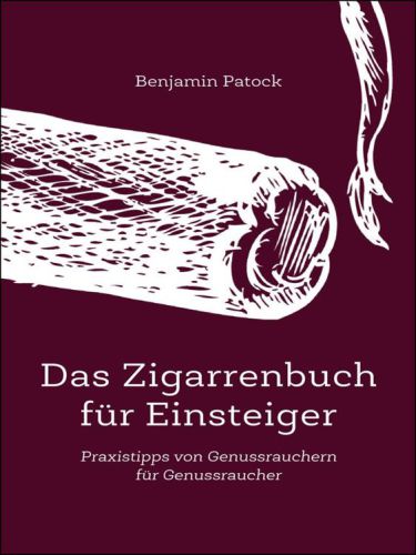 Das Zigarrenbuch für Einsteiger Praxistipps von Genussrauchern für Genussraucher