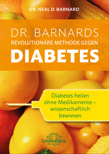 Dr. Barnards revolutionäre Methode gegen Diabetes Diabetes heilen ohne Medikamente - wissenschaftlich bewiesen