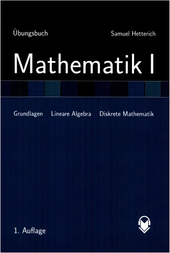 Übungsbuch Mathematik I Grundlagen, Lineare Algebra und Diskrete Mathematik