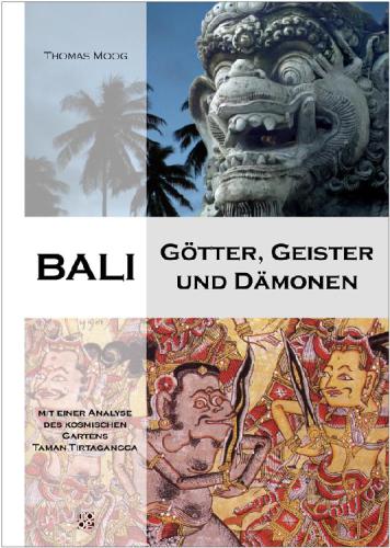 Bali Götter, Geister und Dämonen ; [mit einer Analyse des kosmischen Gartens Taman Tirtagangga]