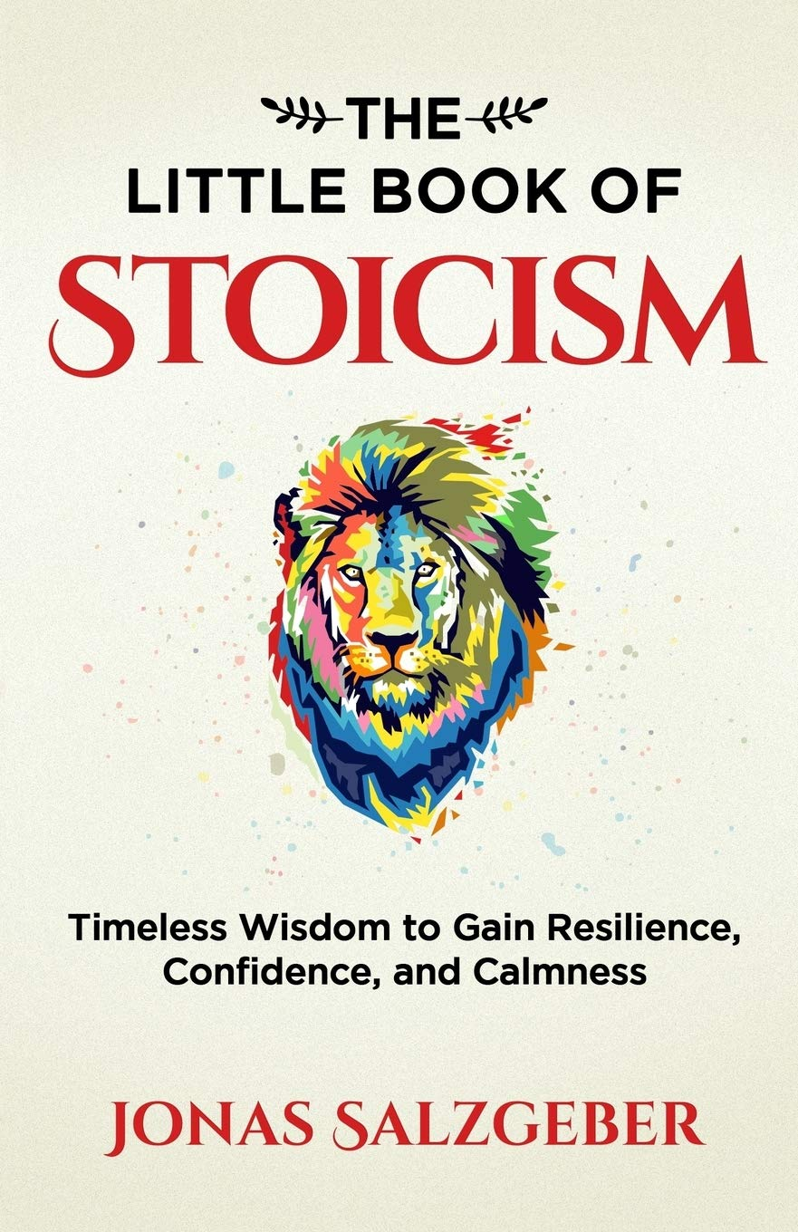 The Little Book of Stoicism: Timeless Wisdom to Gain Resilience, Confidence, and Calmness