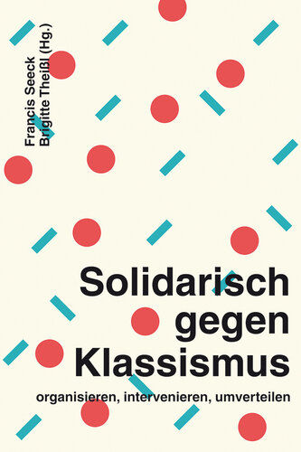 Solidarisch gegen Klassismus - organisieren, intervenieren, umverteilen