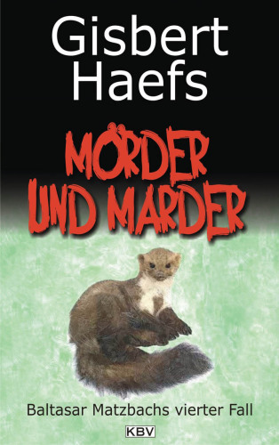 Mörder und Marder [Baltasar Matzbachs vierter Fall]