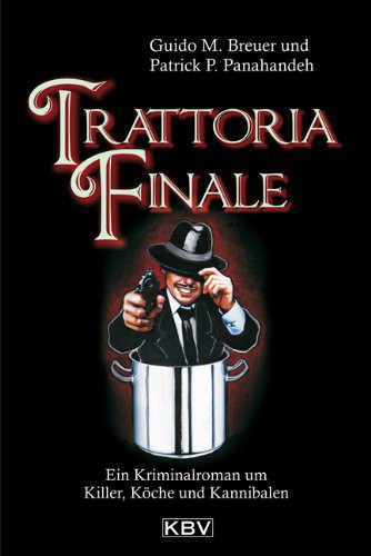 Trattoria Finale Ein Kriminalroman um Killer, Köche und Kannibalen