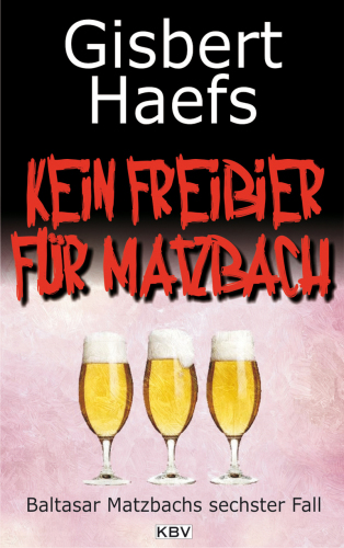 Kein Freibier für Matzbach Baltasar Matzbachs sechster Fall