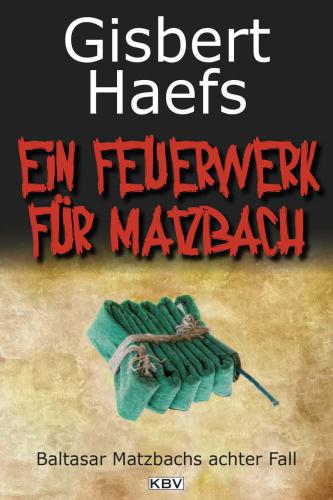 Ein Feuerwerk für Matzbach Baltasar Matzbachs achter Fall