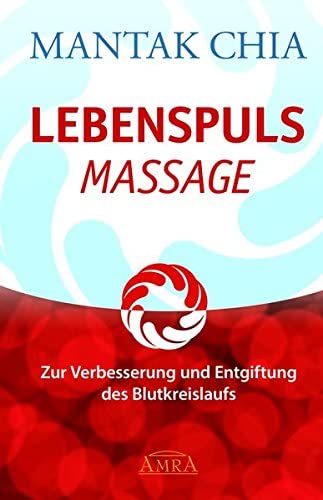 Lebenspuls Massage: Zur Verbesserung und Entgiftung des Blutkreislaufs