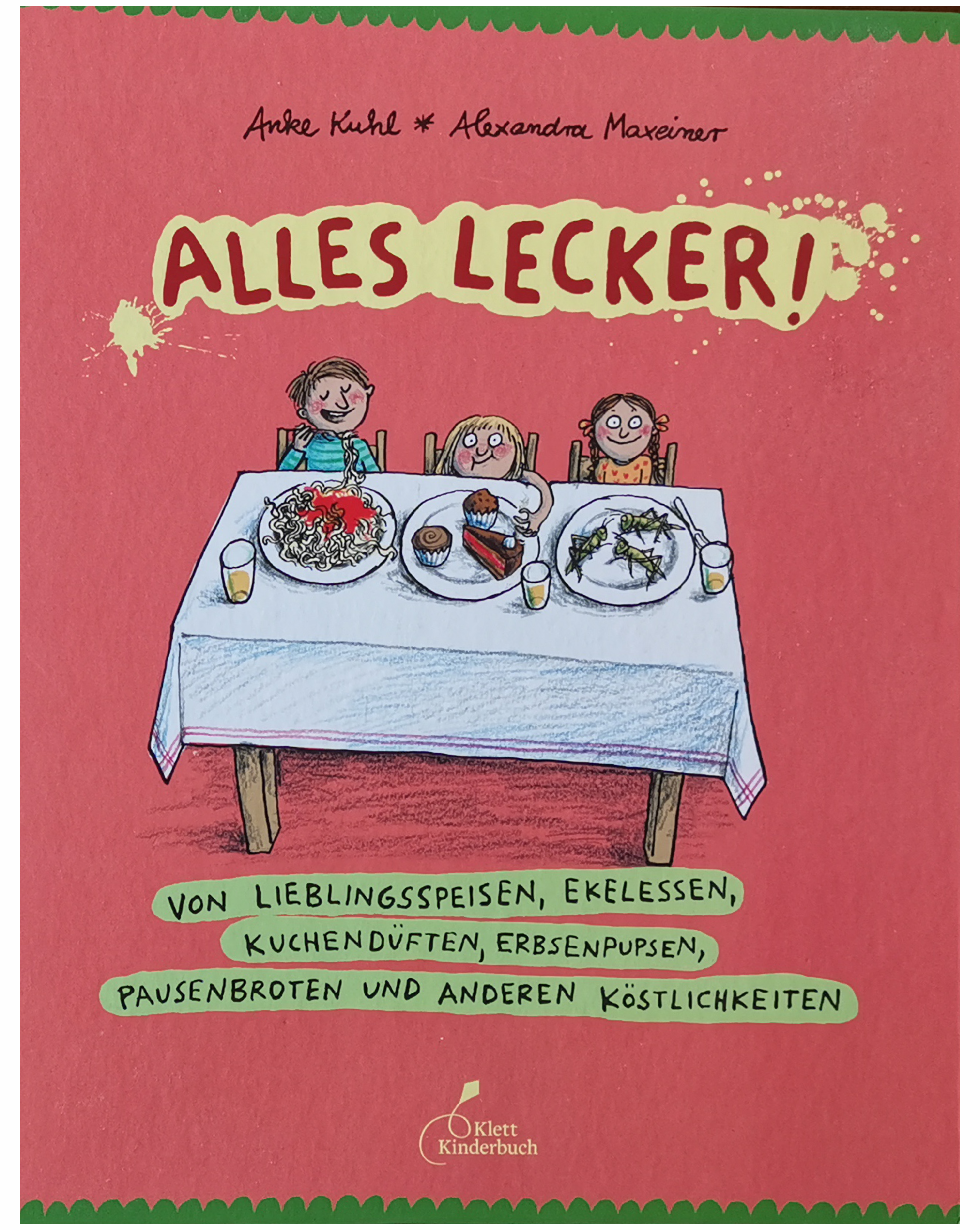 Alles lecker! Von Lieblingsspeisen, Ekelessen, Kuchendüften, Erbsenpupsen, Pausenbroten und anderen Köstlichkeiten