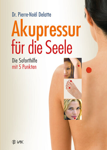 Akupressur für die Seele Die Soforthilfe mit 5 Punkten