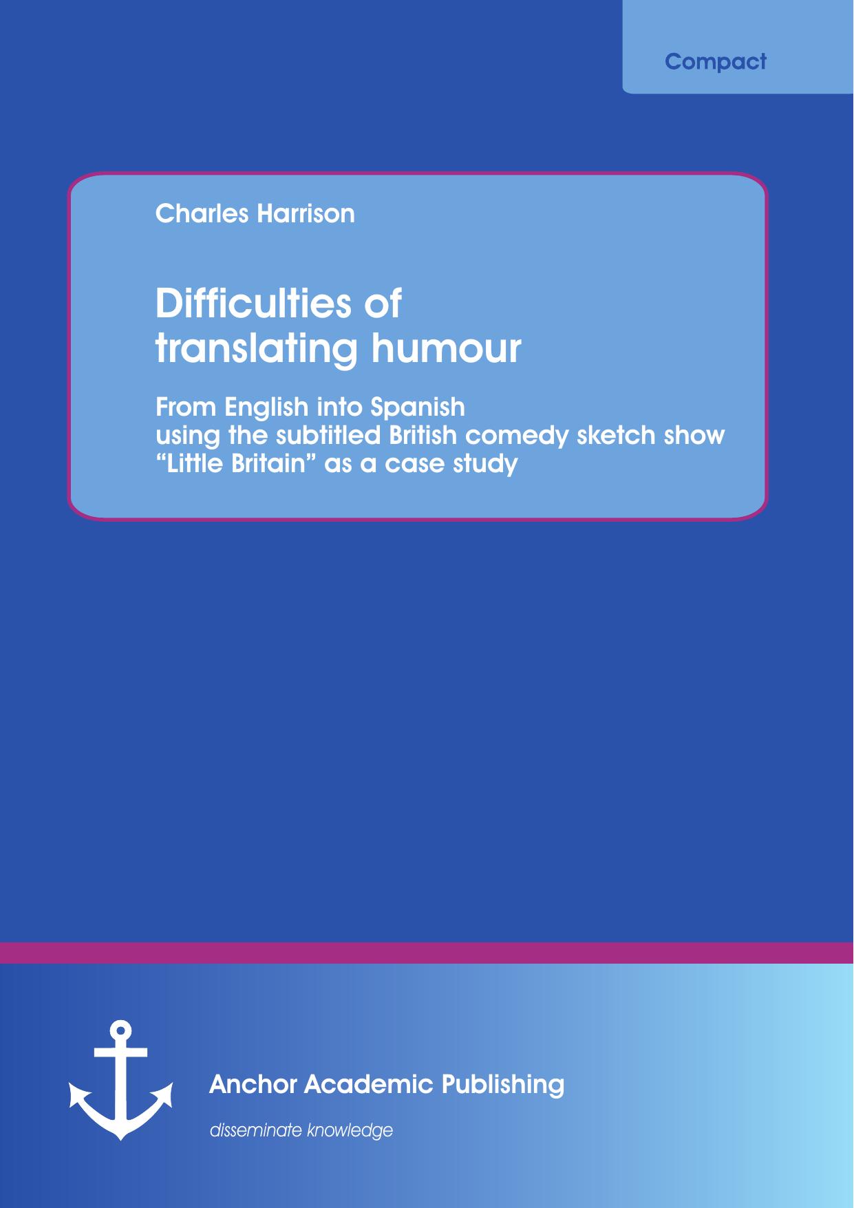 Difficulties of translating humour : from English into Spanish using the subtitled British comedy sketch show "Little Britain" as a case study