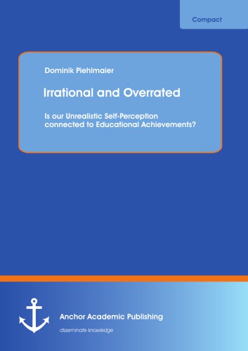 Irrational and Overrated: Is our Unrealistic Self-Perception connected to Educational Achievements?