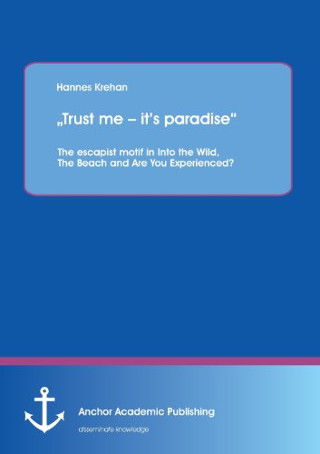 "Trust me - it's paradise" The escapist motif in Into the Wild, The Beach and Are You Experienced?