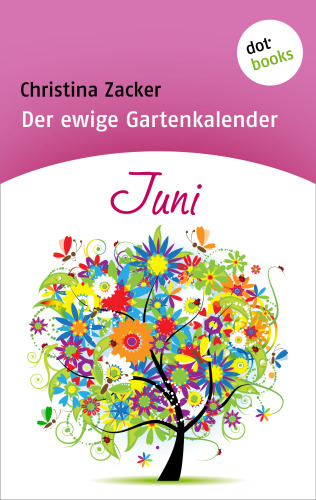 Der ewige Gartenkalender - Band 6: Juni