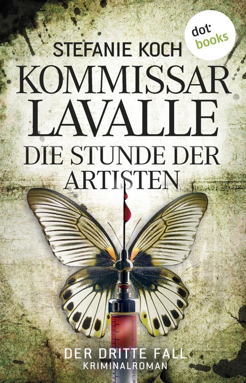 Kommissar Lavalle: Die Stunde der Artisten Der dritte Fall - Kriminalroman