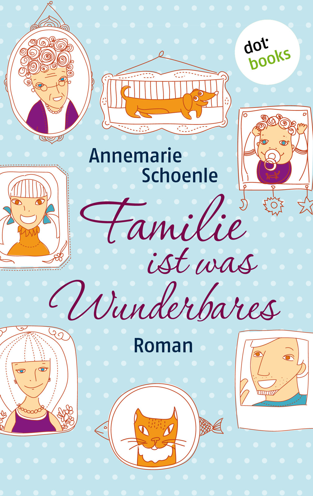 Familie ist was Wunderbares : Roman