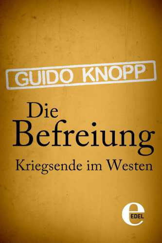 Die Befreiung Kriegsende im Westen