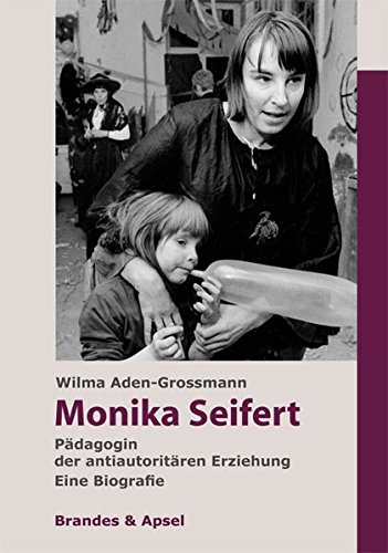 Monika Seifert : Pädagogin der antiautoritären Erziehung : eine Biografie