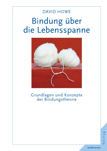 Bindung über die Lebensspanne Grundlagen und Konzept der Bindungstheorie