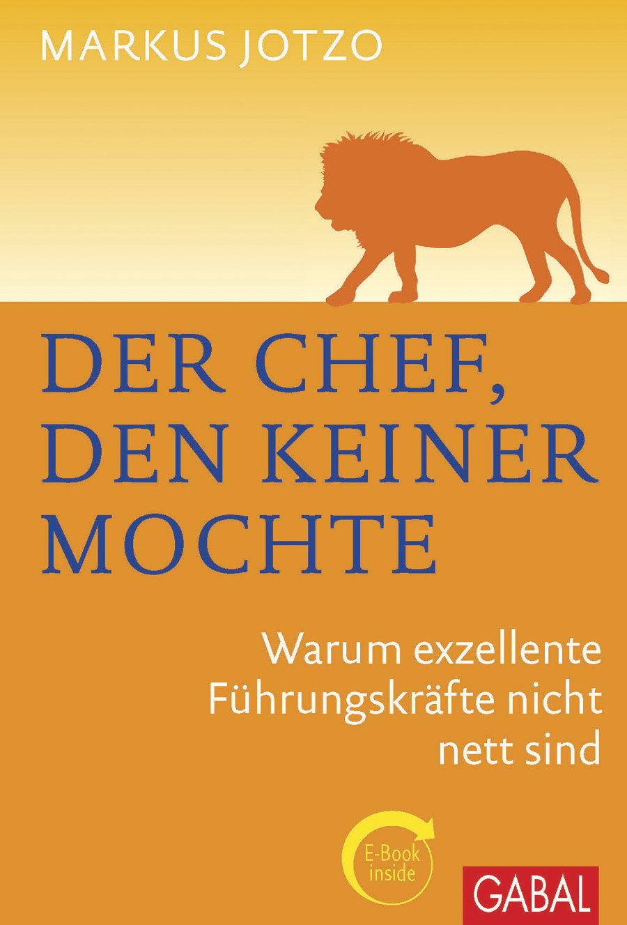 Der Chef, den keiner mochte : Warum exzellente Führungskräfte nicht nett sind