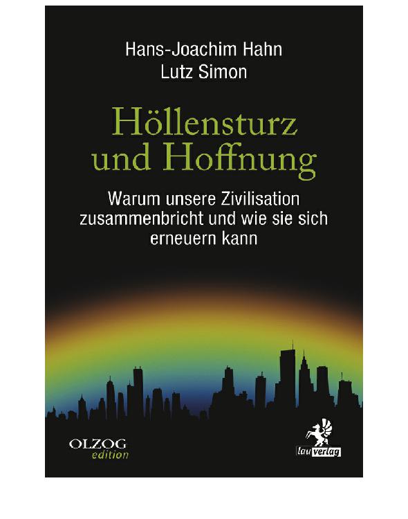 Höllensturz und Hoffnung Warum unsere Zivilisation zusammenbricht und wie sie sich erneuern kann