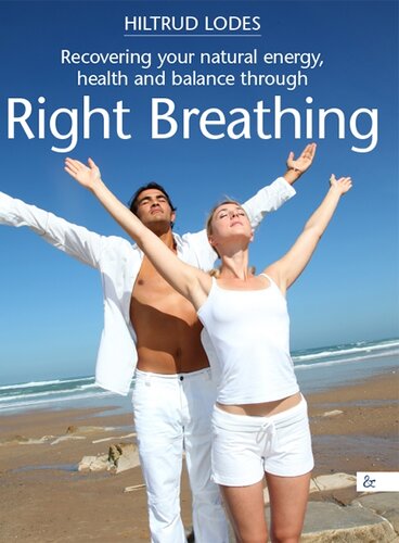 Right Breating : recovering your natural energy, health and balance through right breathing : an extensive training guide with many exercises, instructions and explanations