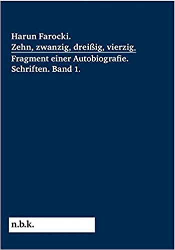 Harun Farocki. Zehn, zwanzig, dreißig, vierzig. Fragment einer Autobiografie