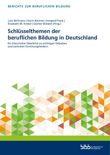 Schlüsselthemen der beruflichen Bildung in Deutschland : ein historischer Überblick zu wichtigen Debatten und zentralen Forschungsfeldern