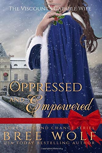 Oppressed &amp; Empowered: The Viscount's Capable Wife (Christmas Edition) (Love's Second Chance Series)