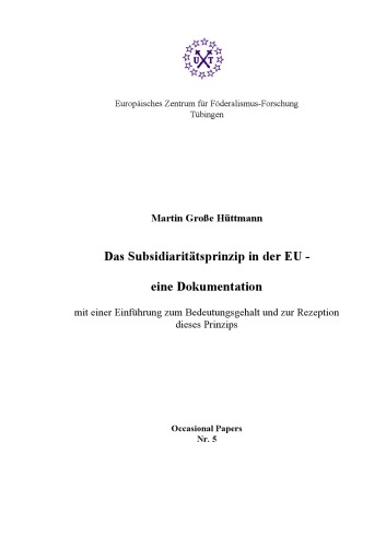 Das Subsidiaritätsprinzip in der EU : eine Dokumentation ; mit einer Einführung zum Bedeutungsgehalt und zur Rezeption dieses Prinzips