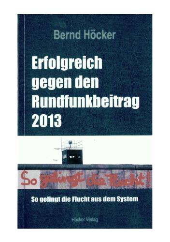 Erfolgreich gegen den Rundfunkbeitrag 2013 so gelingt die Flucht aus dem System