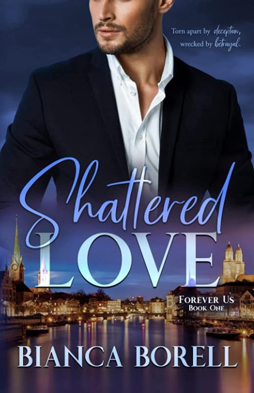 Shattered Love: A Billionaire Romance (Forever Us Book 1)