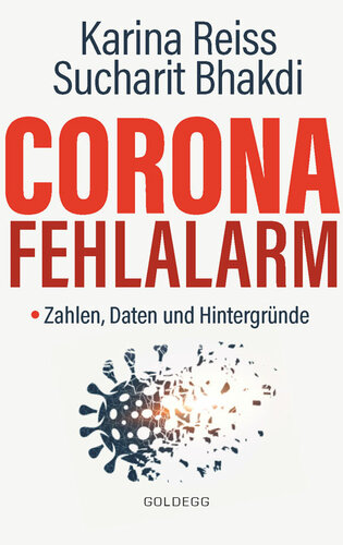 Corona Fehlalarm? Zahlen, Daten und Hintergründe. Zwischen Panikmache und Wissenschaft. Welche Maßnahmen sind im Kampf gegen Virus und COVID-19 sinnvoll? Daten, Fakten, Hintergründe